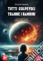 Tutti colpevoli tranne i bambini. Il primo thriller fantasy polisensoriale su Genova. Con contenuti multimediali libro