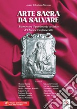 Arte sacra da salvare. Riconoscere il patrimonio artistico di Chiese e Confraternite. Con Vesepia Code e materiale audio e video libro