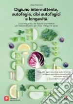 Digiuno intermittente, autofagia, cibi autofagici e longevità. Con Contenuto digitale per accesso on line libro