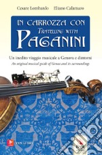 In carrozza con-Travelling with Paganini. Un inedito viaggio musicale a Genova e dintorni-An original musical guide of Genova and its surroundings. Ediz. bilingue. Con audio libro