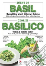 Scent of basil. Everything about Ligurian cuisine. History, recipes, conserves, wine, cheese and local products-Odor di basilico. Tutta la cucina ligure. Storia, ricette, conserve, vini, formaggi e prodotti tipici. Ediz. bilingue. Con video libro