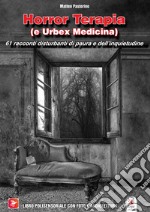 Horror Terapia (e Urbex Medicina). 61 racconti disturbanti di paura e dell'inquietudine. Con Contenuto digitale (fornito elettronicamente)