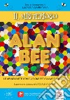 Il misterioso Alan Bee. Le api nell'arte come visione per salvare il mondo. Con contenuti multimediali libro di Giarratana Lucrezia