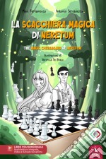 La scacchiera magica di Neretum-The magical chessboard of Neretum. Ediz. bilingue libro