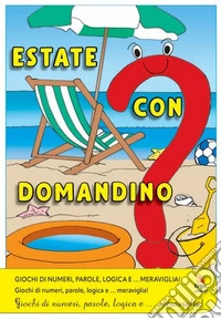SCRIM. Estate con Domandino. Giochi di numeri, parole, logica e... meraviglia libro