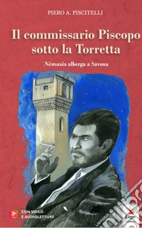 Il commissario Piscopo sotto la Torretta. Nemesis alberga a Savona. Con video