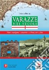 Varazze nei secoli. Mare e naviganti, economia e cultura, arte e fede libro