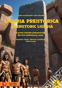 Liguria preistorica. Il primo fumetto polisensoriale-Prehistorical Liguria. The first multisensory comic. Ediz. bilingue. Con video e immagini libro