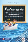 Controcorrente. Utili consigli per una scuola serena e partecipata (ad uso di insegnanti e genitori) libro