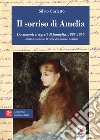 Il sorriso di Amelia. Documenti e segreti di famiglia. 1885-1950. Milano, Genova, Riviera di Levante, Marche libro