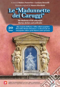Le «Madunnette dei caruggi»-The Madonna of the alleyways. Marian shrines and aedicules. Ediz. bilingue. Con video, audioletture, foto libro