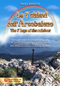 Le 7 chiavi dell'arcobaleno-The 7 keys of the rainbow. Ediz. bilingue libro