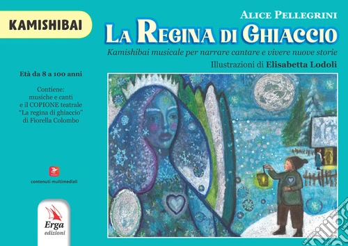 La regina di ghiaccio. Kamishibai musicale per narrare cantare e vivere nuove storie. Albo illustrato