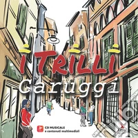 I trilli. Caruggi. Con contenuti multimediali. Con CD-Audio libro
