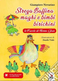 Strega Baffina, maghi e bimbi birichini. Le fiabe di nonno Gian. Ediz. illustrata libro