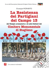 La Resistenza dei partigiani del campo 13 del tempio crematorio e di altri settori del cimitero monumentale di Staglieno libro