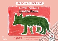 L'antica Roma. Ediz. illustrata libro