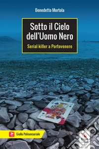 Sotto il cielo dell'uomo nero. Serial killer a Portovenere libro