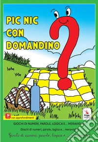 Pinic con Domandino. Giochi di numeri, parole, logica e... meraviglia! libro