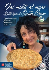 Dai monti al mare. Ricette liguri di Renata Briano-Ligurian recipes from the mountains to the sea. Ediz. multilingue libro