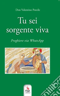 Tu sei sorgente viva