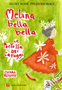 Melina bella bella. La poetessa dei caruggi. Silent book polisensoriale. Ediz. a colori. Con contenuti multimediali