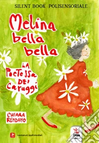 Melina bella bella. La poetessa dei caruggi. Silent book polisensoriale. Ediz. a colori. Con contenuti multimediali libro