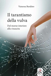 Il tarantismo della vulva. Dal morso interiore alla rinascita. Con Video libro