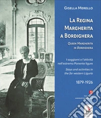 La regina Margherita a Bordighera-Queen Margherita in Bordighera. Ediz. bilingue. Con contenuti multimediali libro