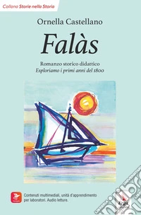 Falàs. Esploriamo i primi anni del 1800. Ediz. italiana e inglese. Con Contenuto digitale per accesso online: contenuti multimediali, unità di apprendimento per laboratori, audio letture libro