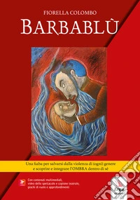 Barbablù. Una fiaba per salvarsi dalla violenza di (ogni) genere e scoprire e integrare l'ombra dentro di sé. Con Contenuto digitale per download e accesso online: video e materiale digitale libro