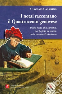 I notai raccontano il Quattrocento genovese. Dalla peste alla carestia, dal popolo ai nobili, dalle mura all'entroterra. Con materiali multimediali: video libro