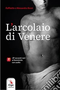 L'arcolaio di Venere. 47 racconti noir al femminile. Con contenuti multimediali