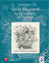 Oscar Saccorotti. Acqueforti-Etchings. Ediz. bilingue libro