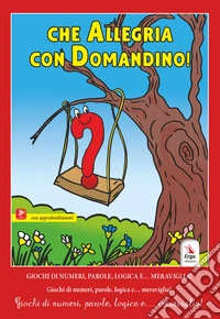 Che allegria con Domandino! Giochi di numeri, parole, logica e... meraviglia! libro