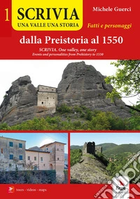 Scrivia. Una valle una storia. Dalla Preistoria al 1550. Fatti e personaggi-Scrivia. One valley, one story. Events and personalities from Prehistory to 1550. Vol. 1 libro