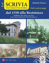 Scrivia. Una valle una storia. Dal 1550 alla Resistenza. Fatti e personaggi-Scrivia. One valley, one story. Events and personalities from 1550 to the Resistance. Vol. 2 libro
