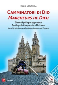 I camminatori di Dio. Diario di pellegrinaggio verso Santiago de Compostela e Finisterre-Marcheurs de Dieu. Journal de pèlerinage vers Santiago de Compostela et Finisterre. Con libro polisensoriale con materiali multimediali libro