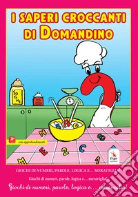 I saperi croccanti di Domandino. Giochi di numeri, parole, logica e... meraviglia. Con prodotto polisensoriale con video e immagini libro