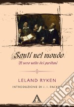 Santi nel mondo. Il vero volto dei puritani libro