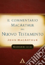 Il commentario MacArchur del Nuovo Testamento. Giovanni 12-21 libro