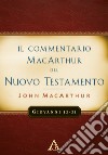 Il commentario MacArchur del Nuovo Testamento. Giovanni 12-21 libro di MacArthur John