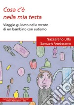 Cosa c'è nella mia testa. Viaggio guidato nella mente di un bambino con autismo libro