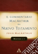 Il commentario MacArthur del Nuovo Testamento. Matteo 1-7 libro