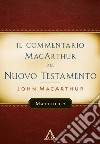 Il commentario MacArthur del Nuovo Testamento. Matteo 1-7 libro di MacArthur John