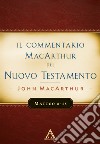 Il commentario MacArthur del Nuovo Testamento. Matteo 8-15 libro di MacArthur John
