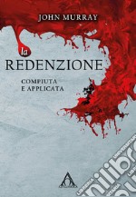 Le redenzione. Compiuta e applicata. Ediz. integrale libro