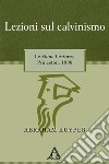 Lezioni sul calvinismo. Le Stone Lectures, Princeton, 1898 libro