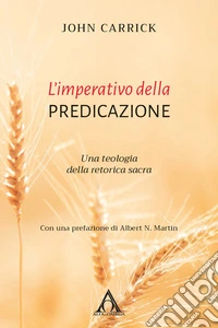 L'imperativo della predicazione. Una teologia della retorica sacra libro