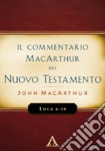 Il commentario MacArthur del Nuovo Testamento. Luca 6-10 libro